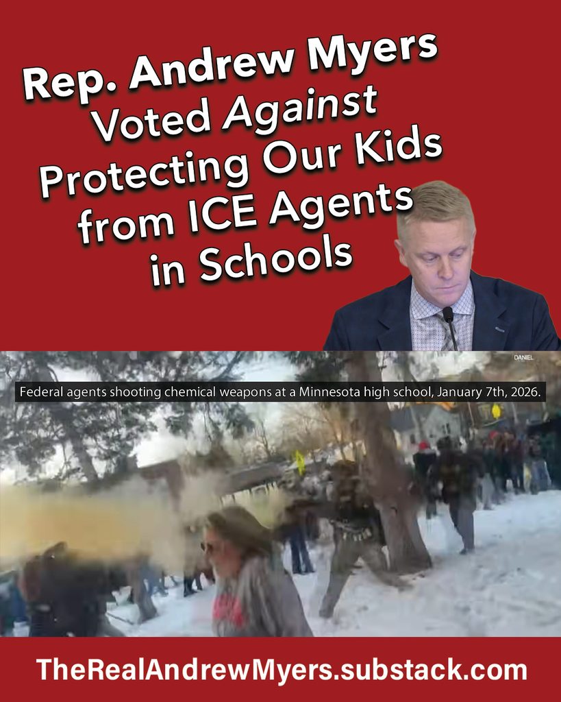 Rep Andrew Myers Voted Against Protecting our Kids from ICE Agents in Schools